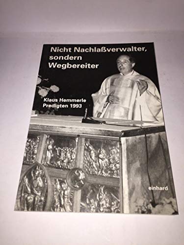Nicht Nachlaßverwalter, sondern Wegbereiter. Klaus Hemmerle. Predigten 1993.