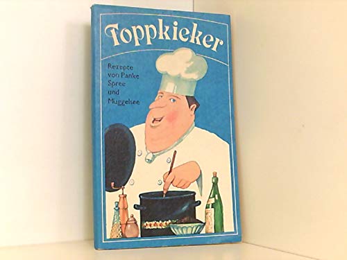 Toppkieker. Rezeptsammlung von Küchenmeistern an Panke, Spree und Müggelsee.