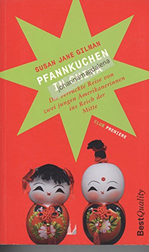 Pfannkuchen in China - Die verrückte Reise von zwei jungen Amerikanerinnen ins Reich der Mitte