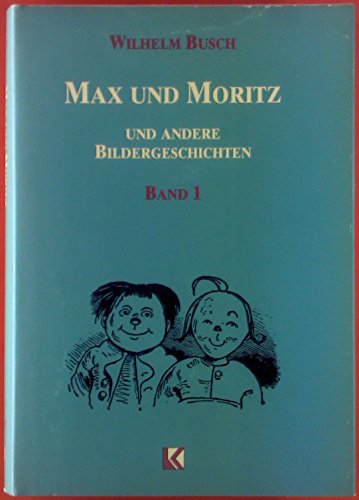 Max und Moritz und andere Bildergeschichten. BAND 1: Max und Moritz - Hans Huckebein - Die fromme Helene...