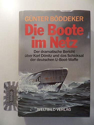 Die Boote im Netz. Der dramatische Bericht über Karl Dönitz und das Schuksal der deutschen U-Boot-Waffe