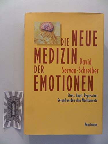 Die neue Medizin der Emotionen. Stress, Angst, Depression: Gesund werden ohne Medikamente