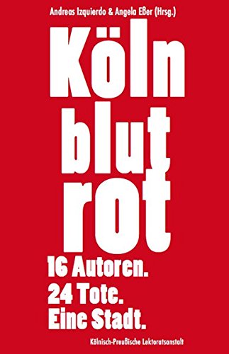 Köln blutrot: 16 Autoren. 24 Tote. Eine Stadt