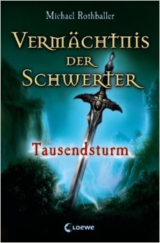 Tausendsturm (Vermächtnis der Schwerter, Band 1) von Michael Rothballer ( 1. Januar 2008 )