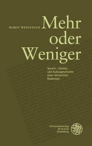Mehr oder Weniger: Sprach-, Geistes- und Kulturgeschichte einer lehrreichen Redensart