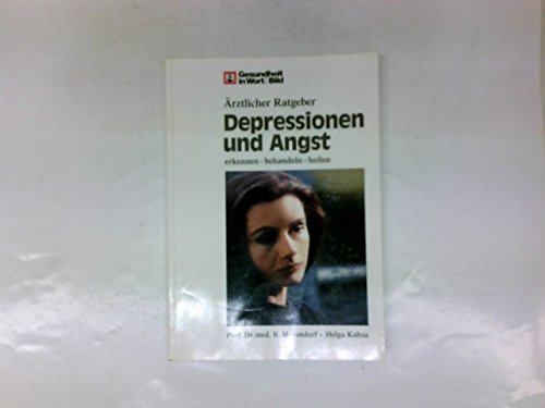 Depressionen und Angst. Erkennen behandeln heilen. Gesundheit in Wort & Bild : Ratgeber-Reihe