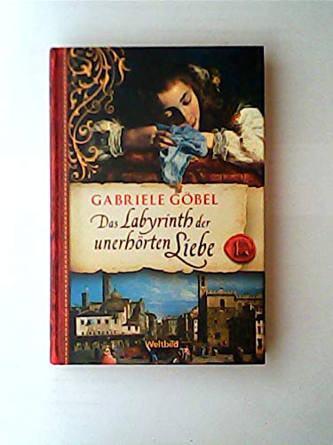 Das Labyrinth der unerhörten Liebe : Roman. Weltbild-SammlerEditionen