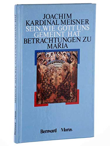 Sein, wie Gott uns gemeint hat. Betrachtungen zu Maria