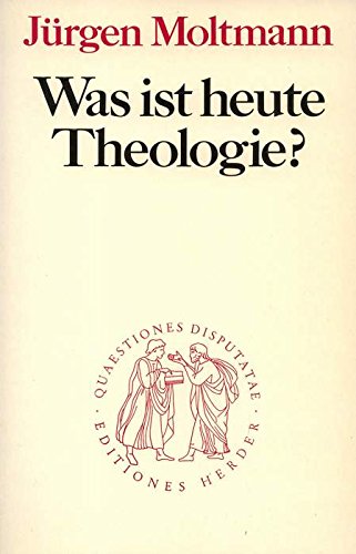 Was ist heute Theologie? Zwei Beiträge zu ihrer Vergegenwärtigung