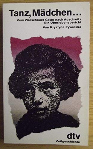 Tanz, Mädchen...: Vom Warschauer Getto nach Auschwitz – Ein Überlebensbericht