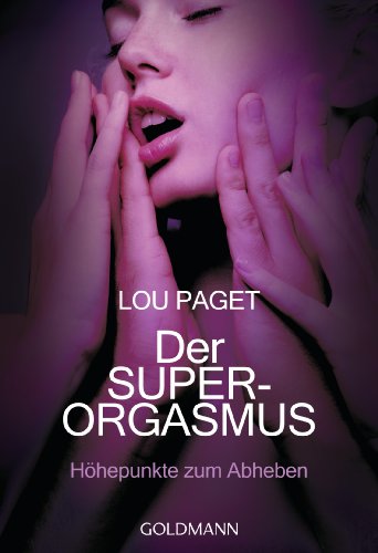 Der Super-Orgasmus: Höhepunkte zum Abheben -