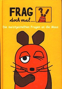 Frag doch mal ... Die meistgestellten Fragen an die Maus ;