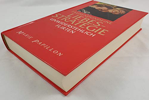 Tausendundeine Liebesstrategie. Unwiderstehlich flirten