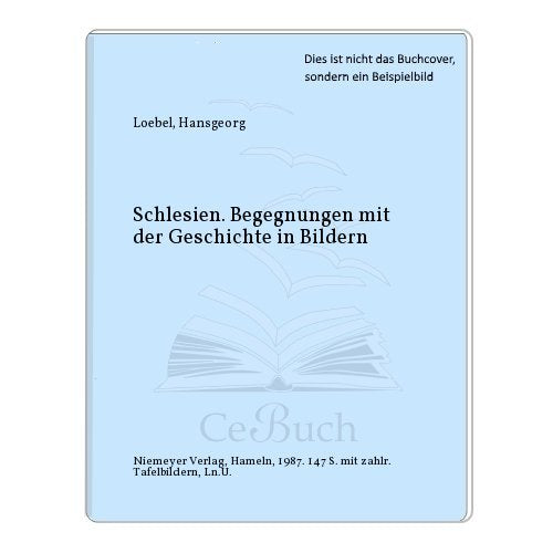 Schlesien: Begegnungen mit der Geschichte in Bildern