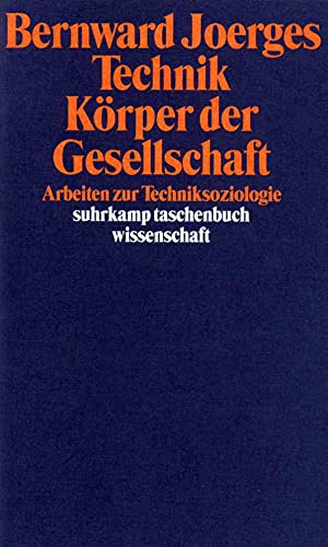 Technik – Körper der Gesellschaft: Arbeiten zur Techniksoziologie (suhrkamp taschenbuch wissenschaft)