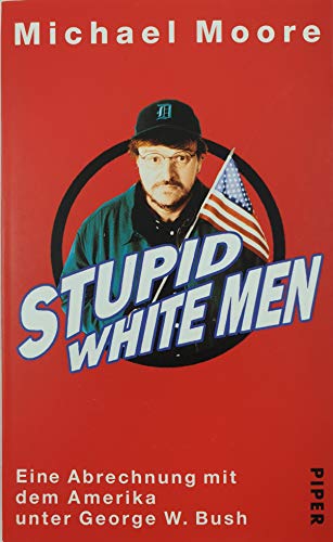 Stupid White Men: Eine Abrechnung mit dem Amerika unter George W. Bush