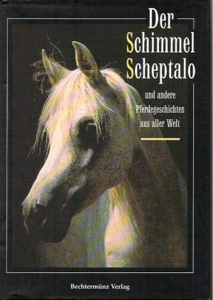 Der Schimmel Scheptalo und andere Pferdegeschichten aus aller Welt