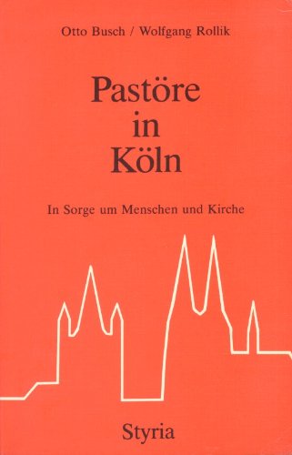 Pastöre in Köln. In Sorge um Menschen und Kirche