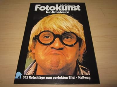 Fotokunst für Amateure. 102 Ratschläge zum perfekten Bild