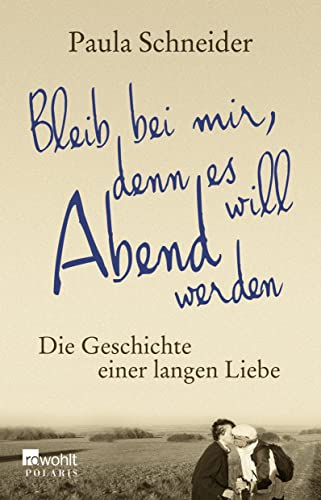Bleib bei mir, denn es will Abend werden: Die Geschichte einer langen Liebe