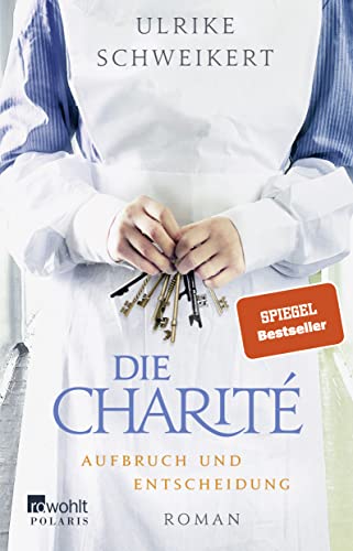Die Charité: Aufbruch und Entscheidung: Historischer Roman