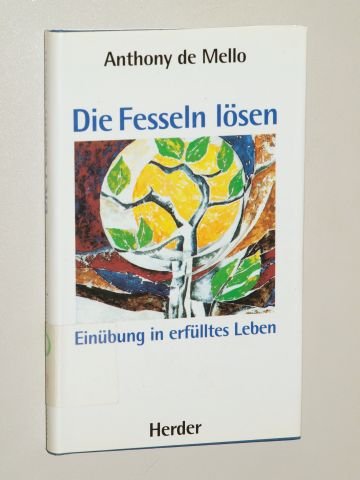 Die Fesseln lösen. Einübung in erfülltes Leben