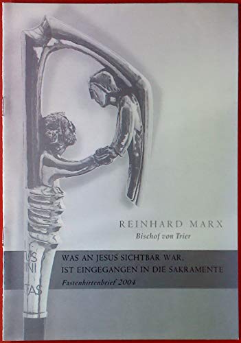 Was an Jesus sichtbar war, ist eingegangen in die Sakramente. Fastenhirtenbrief 2004.
