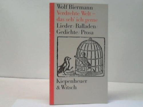 Verdrehte Welt - das seh' ich gerne. Lieder, Balladen, Gedichte, Prosa