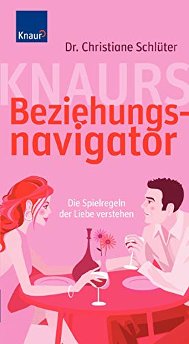 Knaurs Beziehungsnavigator: Die Spielregeln der Liebe verstehen
