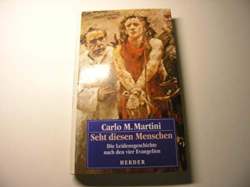 SEHT DIESEN MENSCHEN. Die Leidensgeschichte nach den vier Evangelien (ISBN: 345123467X)