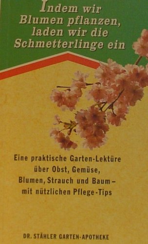 Indem wir Blumen pflanzen laden wir die Schmetterlinge ein. Eine praktische Garten Lektüre über Obst, Gemüse, Blumen,Strauch und Baum mit nützlichen Pflege - Tips