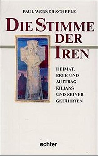 Die Stimme der Iren. Heimat, Erbe und Auftrag Kilians und seiner Gefährten