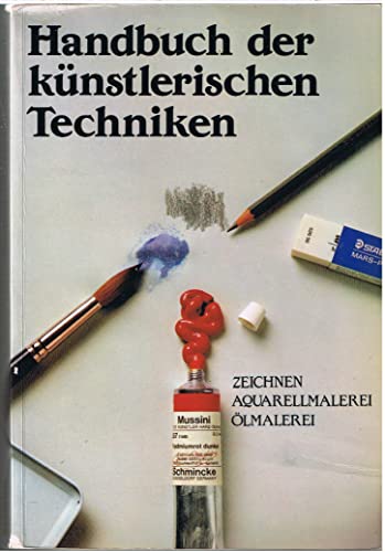 Handbuch der künstlerischen Techniken: Zeichnen. Ölmalerei. Aquarellmalerei