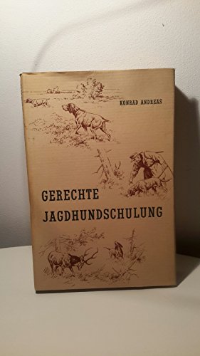 Gerechte Jagdhundschulung durch planmässige, Psyche und Individualität des Hundes berücksichtigende Abrichtung und leistungsfördernde Führung
