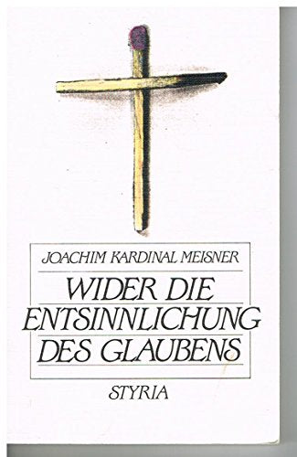 Wider die Entsinnlichung des Glaubens