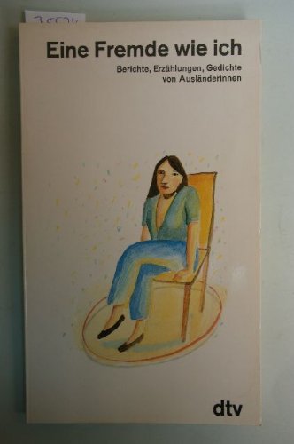Eine Fremde wie ich. Berichte, Erzählungen, Gedichte von Ausländerinnen