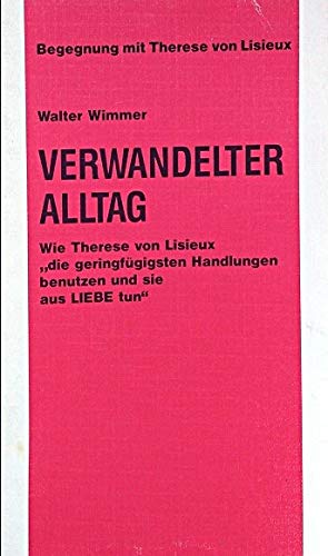 Verwandelter Alltag. Wie Therese von Lisieux "die geringfügigsten Handlungen benutzen und sie aus Liebe tun"