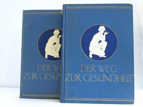 Der Weg zur Gesundheit. Ein getreuer und unentbehrlicher Ratgeber für Gesunde und Kranke. Allopathie und Naturheilkunde. 2 Bände