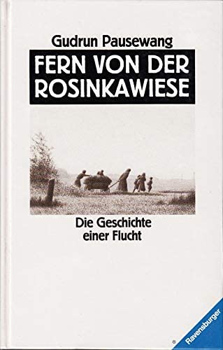Fern von der Rosinkawiese: Die Geschichte einer Flucht (HC - Jugendliteratur ab 12 Jahre)