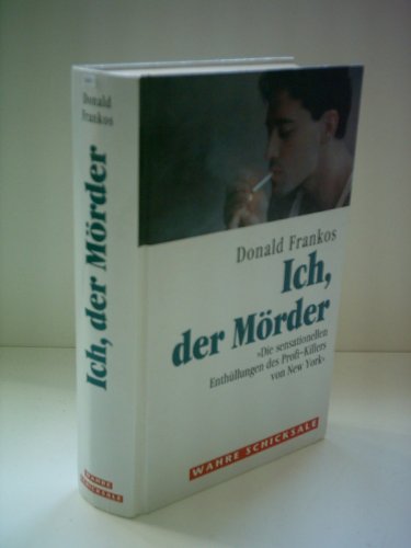 Donald Frankos: Ich, der Mörder - Die sensationellen Enthüllungen des Profi-Killers von New York