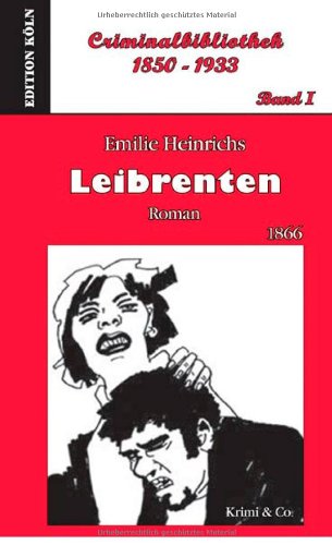 Leibrenten: Roman (1866). Criminalbibliothek 1850-1933