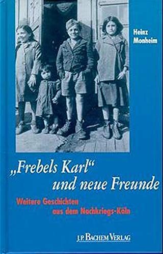 Frebels Karl und neue Freunde: Weitere Geschichten aus dem Nachkriegs-Köln