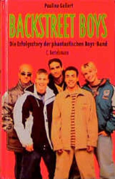 Backstreet Boys. Die Erfolgsstory der phantastischen Boys Band
