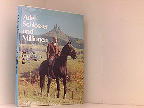 Adel Schlösser und Millionen (Deutschland) So leben Deutschlands Aristokraten heute.