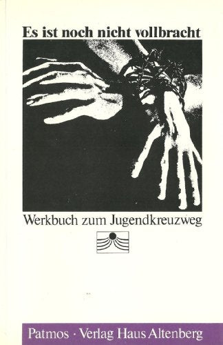 Es ist noch nicht vollbracht. Werkbuch zum Jugendkreuzweg
