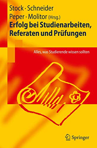 Erfolg bei Studienarbeiten, Referaten und Prüfungen: Alles, was Studierende Wissen Sollten (German Edition)