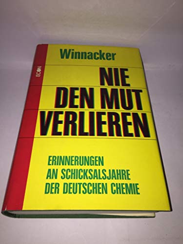 Nie den Mut verlieren. Erinnerungen an Schicksalsjahre der deutschen Chemie