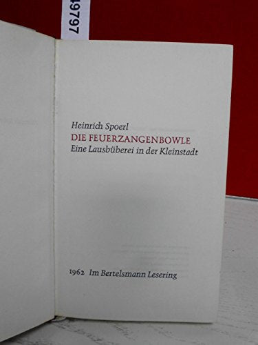 Die Feuerzangenbowle : Eine Lausbüberei in d. Kleinstadt.