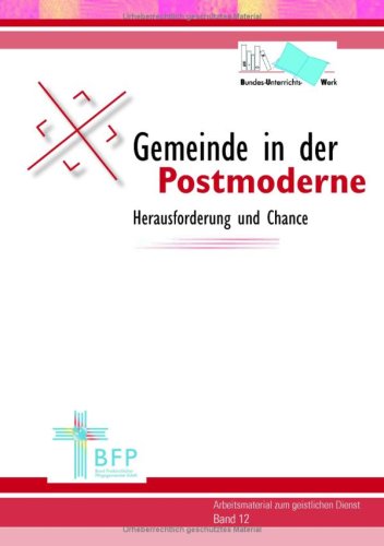 Gemeinde in der Postmoderne: Herausforderung und Chance: Arbeitsmaterial zum geistlichen Dienst - Band 12