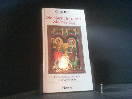 Die Nacht leuchtet wie der Tag. Gedanken zu Advent und Weihnacht.